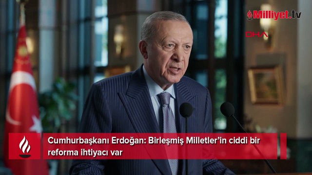 Cumhurbaşkanı Erdoğan: Birleşmiş Milletler’in ciddi bir reforma ihtiyacı var