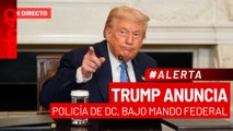 🚨¡Última Hora! Trump anuncia que pondrá a la policía de Washington DC bajo control federal