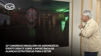 24º Congresso Brasileiro do Agronegócio: debate sobre a importância de alianças estratégicas para o setor