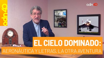 El cielo dominado: aeronáutica y letras | La Otra Aventura