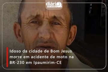 Idoso da cidade de Bom Jesus morre em acidente de moto na BR-230 em Ipaumirim-CE
