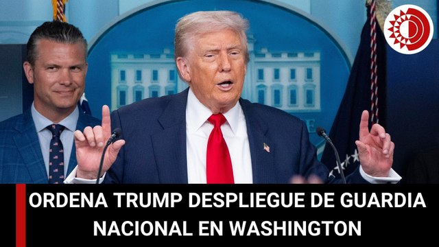 Trump ordena el despliegue de la Guardia Nacional en Washington para restablecer el orden