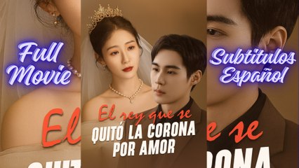 EL REY QUE SE QUITO LA CORONA POR AMOR – FULL MOVIE [Esp Sub]