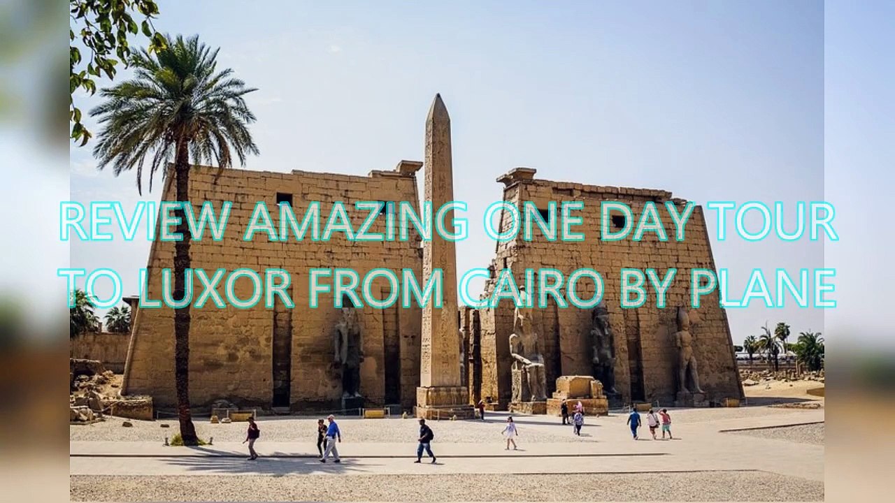 AGD Review Amazing One Day Tour To Luxor From Cairo By Plane