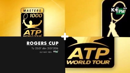 ATP 1000 Rogers Cup 2016 | Trailer trên K+PM HD