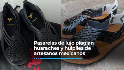Pasarelas de lujo plagian huaraches y huipiles de artesanos mexicanos