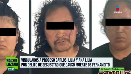 Caso Fernandito: Vinculan a proceso a Carlos, Lilia y Ana Lilia por el delito de secuestro