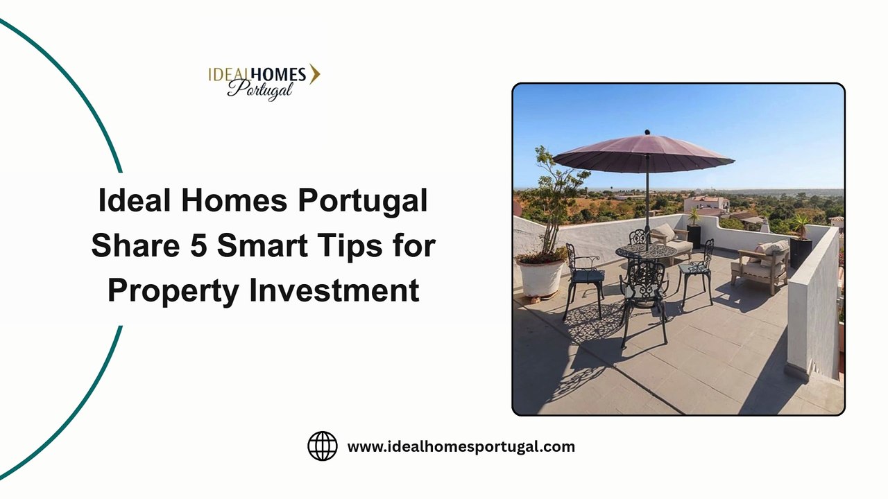 Ideal Homes Portugal Share 5 Smart Tips for Property Investment