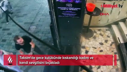 Taksim'de gece kulübünde kıskandığı kadını ve kendi sevgilisini bıçakladı