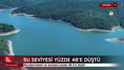 İstanbul'un barajlarındaki su seviyesi yüzde 48,3'e düştü