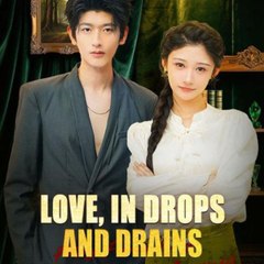 Love, In Drops And Drains