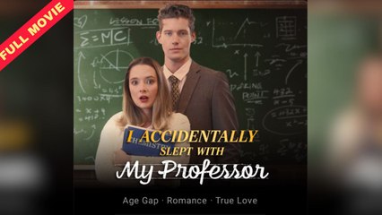 I Accidentally Slept With My Professor - Full Movie [EngSub]