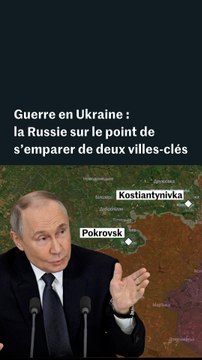 Guerre en Ukraine : la Russie sur le point de s’emparer de deux villes-clés