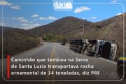 Caminhão que tombou na Serra de Santa Luzia transportava rocha ornamental de 34 toneladas, diz PRF