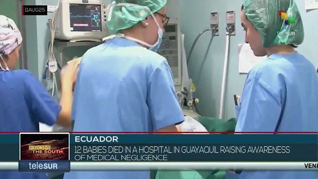 Ecuador: 12 babies die in Guayaquil Hospital, raising alarms about medical negligence
