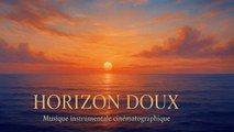 Horizon Doux – Musique instrumentale cinématographique apaisante