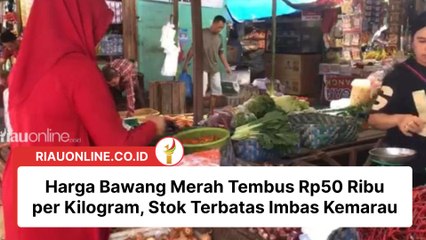 Harga Bawang Merah Tembus Rp50 Ribu per Kilogram, Stok Terbatas Imbas Kemarau
