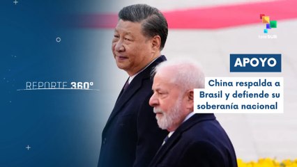 Reportes 360 12-08 Beijing y Brasilia son ejemplo de unidad del sur global