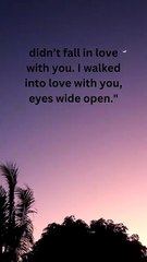 didn’t fall in love with you. I walked into love with you, eyes wide open.__20250722_194328_0001