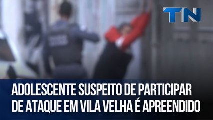 Adolescente suspeito de participar de ataque em Vila Velha é apreendido
