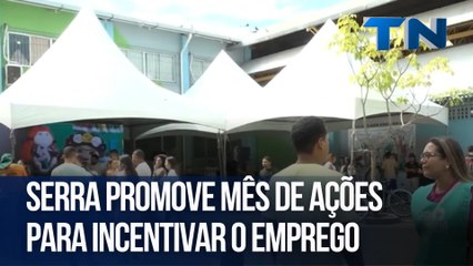 Serra promove mês de ações para incentivar o emprego