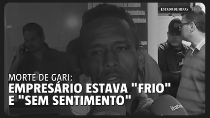 Morte de gari: empresário estava "frio" e "sem sentimento"