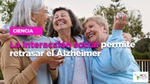 La interacción social permite retrasar el Alzheimer
