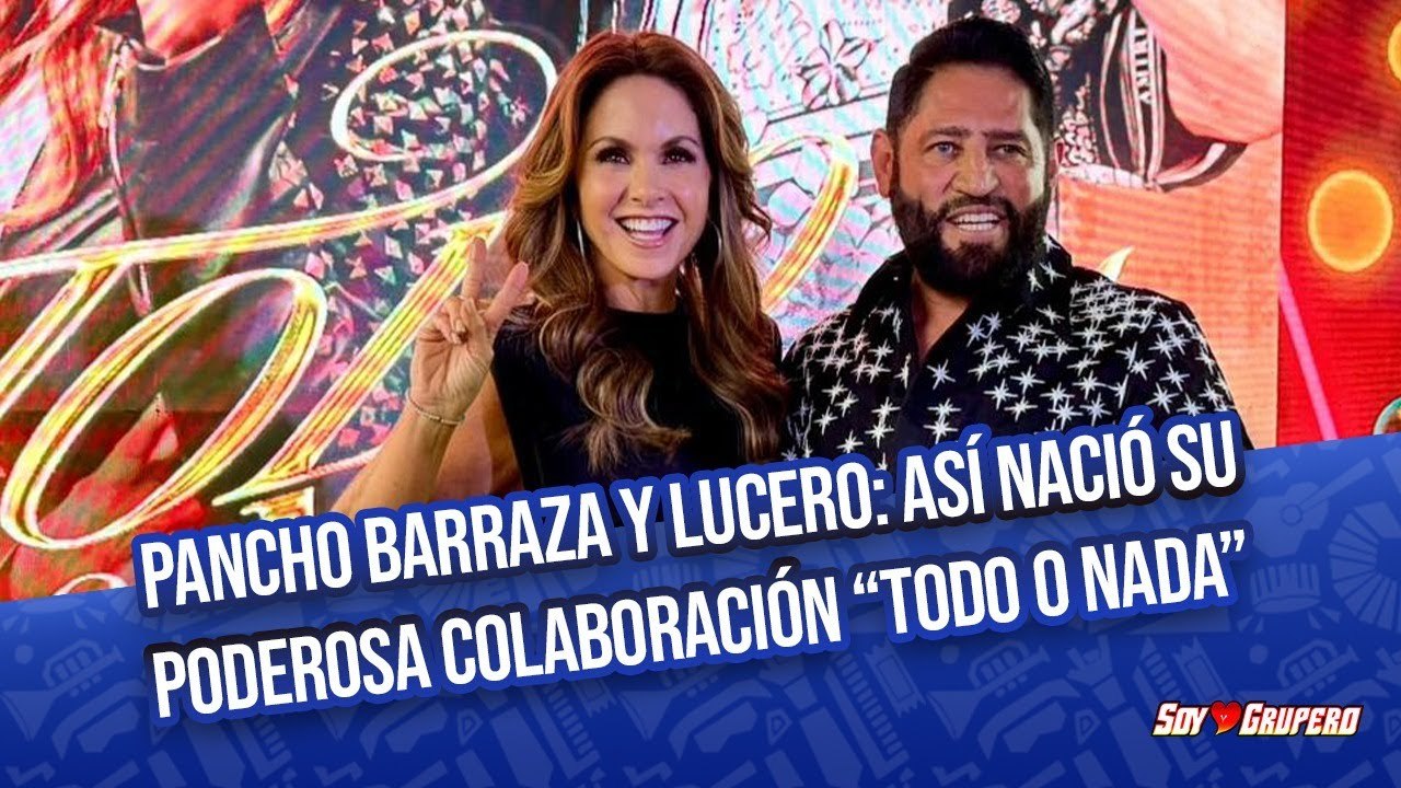 “Todo o nada” de Pancho Barraza y Lucero: Así nació su poderosa colaboración