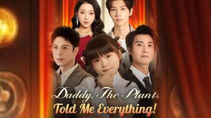 Daddy The Plants Told Me Everything Full Episode
