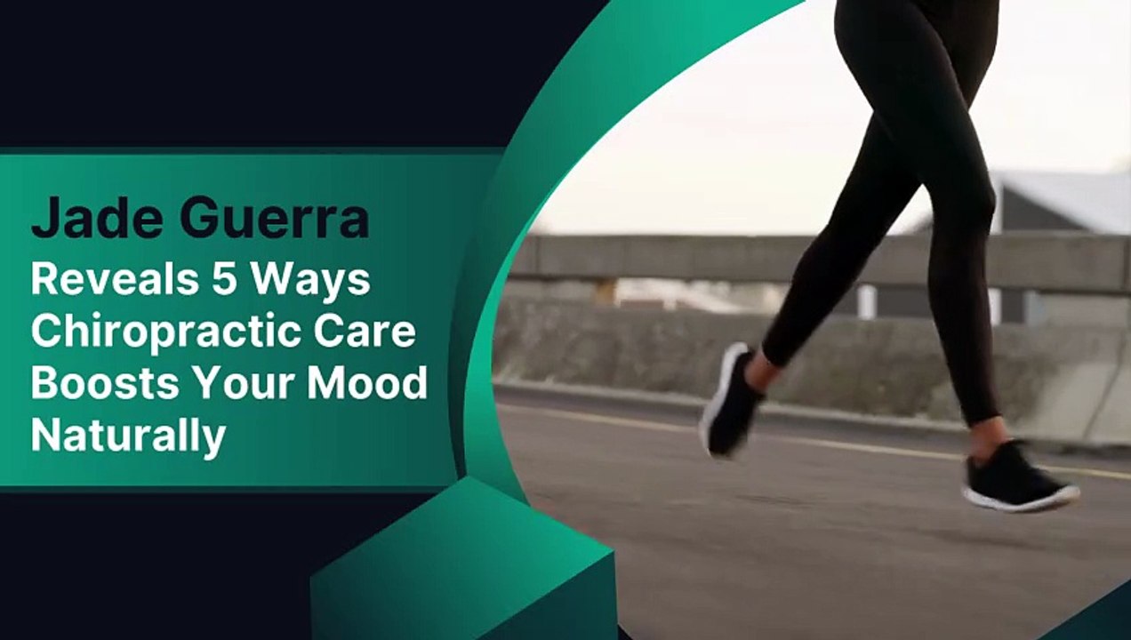 Jade Guerra Reveals 5 Ways Chiropractic Care Boosts Your Mood Naturally