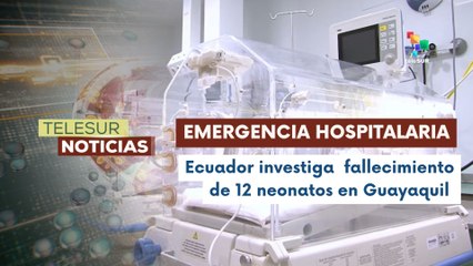 En Ecuador, el gobierno se pronuncia  por el fallecimiento de 12 recién nacidos