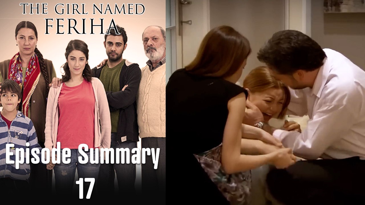 The Girl Named Feriha - Episode Summary 17