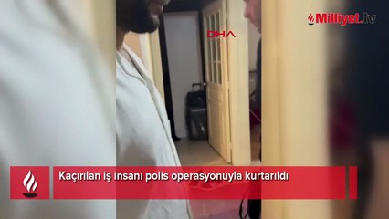 İstanbul’da film gibi operasyon! İş adamını kaçırıp 2 gün boyunca işkence ettiler