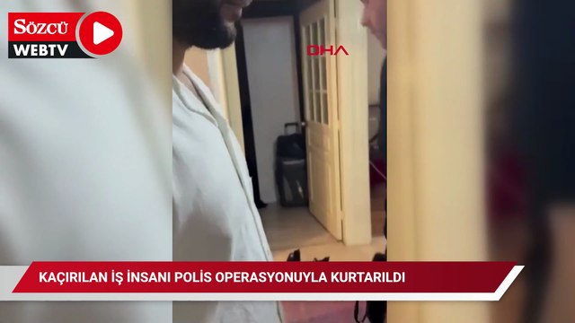 Kaçırılan iş insanı polis operasyonuyla kurtarıldı