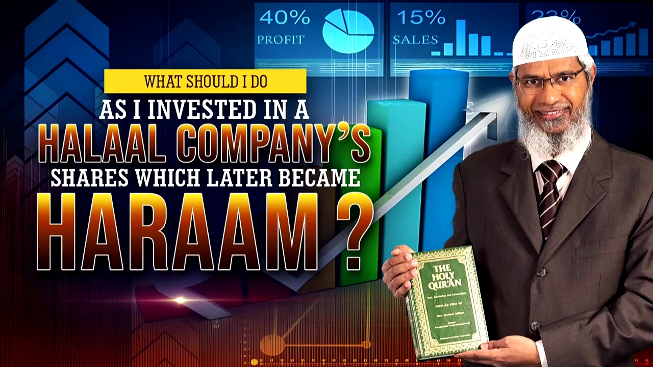 What should I do as I Invested in a Halaal Company’s Shares which Later Became Haraam. – Dr Zakir