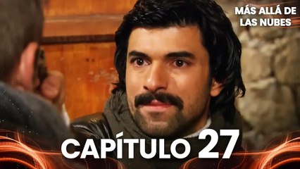Más Allá de las Nubes | Bir Bulut Olsam - Capítulo 27