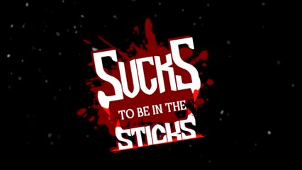 Sucks To Be in The Sticks Official Trailer