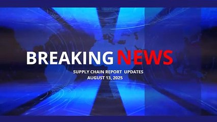Supply Chain News RoundUp - Aug 13, 2025
