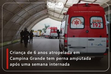 Criança de 6 anos atropelada em Campina Grande tem perna amputada após uma semana internada