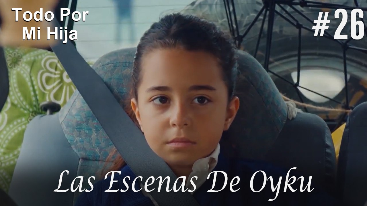 Las Escenas De Oyku #26 - Todo Por Mi Hija