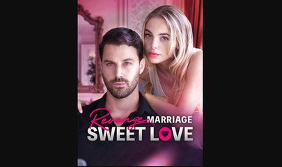 Revenge Marriage Sweet Love (2024) - Full Movie