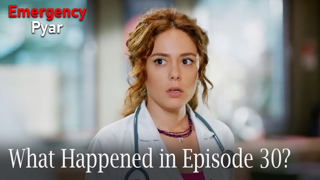 Emergency Pyar - What Happened in Episode 30?