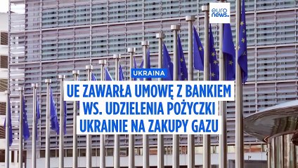 UE zawarła umowę ws. udzielenia 500 mln euro pożyczki Ukrainie na zakupy gazu