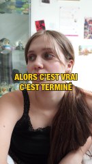 Alors c'est vrai c'est terminé