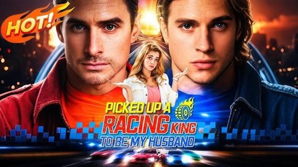 New Picked Up A Racing King To Be My Husband (2025) - FULL [Eng Sub]