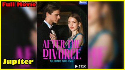 After The Divorce, The Heiress Takes It All - Full Movie [EngSub]