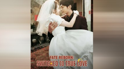 Fate Reborn Switched To True Love (DUBBED) Chinese Drama