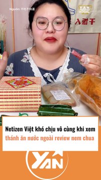 Netizen Việt khó chịu vô cùng khi xem thánh ăn nước ngoài review nem chua