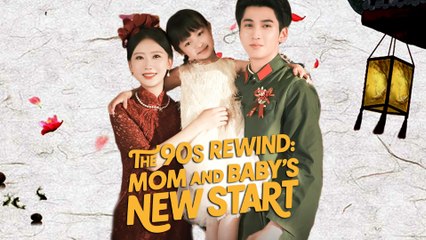 The 90s Rewind Mom and Baby’s New Start Chinese Drama