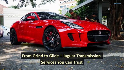 From Grind to Glide – Jaguar Transmission Services You Can Trust